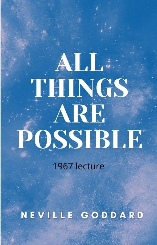 aLL THINGS ARE POSSIBLE NEVILLE GODDARD LECTURE1967